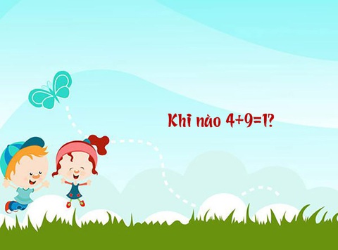 Câu đố hack não: Khi nào 4+9=1?- Ảnh 1. Câu đố hack não: Khi nào 4+9=1?- Ảnh 1.