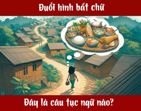 Câu tục ngữ, thành ngữ 'khó nhằn' này là gì? (P77) - Ảnh 1.