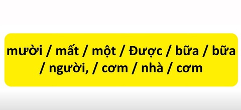 Thử tài tiếng Việt: Sắp xếp các từ sau thành câu có nghĩa (P8)- Ảnh 1. Thử tài tiếng Việt: Sắp xếp các từ sau thành câu có nghĩa (P8)- Ảnh 1.