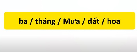 Thử tài tiếng Việt: Sắp xếp các từ sau thành câu có nghĩa (P19)- Ảnh 3. Thử tài tiếng Việt: Sắp xếp các từ sau thành câu có nghĩa (P19)- Ảnh 3.