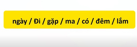 Thử tài tiếng Việt: Sắp xếp các từ sau thành câu có nghĩa (P28)- Ảnh 3. Thử tài tiếng Việt: Sắp xếp các từ sau thành câu có nghĩa (P28)- Ảnh 3.