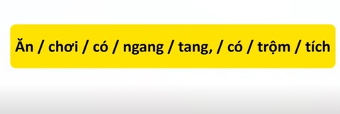Thử tài tiếng Việt: Sắp xếp các từ sau thành câu có nghĩa (P34)- Ảnh 1. Thử tài tiếng Việt: Sắp xếp các từ sau thành câu có nghĩa (P34)- Ảnh 1.