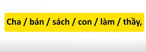 Thử tài tiếng Việt: Sắp xếp các từ sau thành câu có nghĩa (P38)- Ảnh 1. Thử tài tiếng Việt: Sắp xếp các từ sau thành câu có nghĩa (P38)- Ảnh 1.