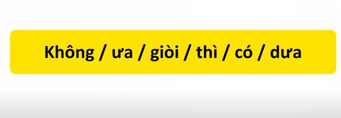 Thử tài tiếng Việt: Sắp xếp các từ sau thành câu có nghĩa (P21)- Ảnh 3. Thử tài tiếng Việt: Sắp xếp các từ sau thành câu có nghĩa (P21)- Ảnh 3.