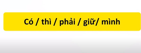 Thử tài tiếng Việt: Sắp xếp các từ sau thành câu có nghĩa (P22)- Ảnh 3. Thử tài tiếng Việt: Sắp xếp các từ sau thành câu có nghĩa (P22)- Ảnh 3.