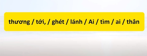 Thử tài tiếng Việt: Sắp xếp các từ sau thành câu có nghĩa (P61)- Ảnh 1. Thử tài tiếng Việt: Sắp xếp các từ sau thành câu có nghĩa (P61)- Ảnh 1.