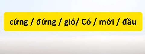 Thử tài tiếng Việt: Sắp xếp các từ sau thành câu có nghĩa (P61)- Ảnh 3. Thử tài tiếng Việt: Sắp xếp các từ sau thành câu có nghĩa (P61)- Ảnh 3.