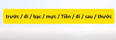 Thử tài tiếng Việt: Sắp xếp các từ sau thành câu có nghĩa (P66)- Ảnh 1. Thử tài tiếng Việt: Sắp xếp các từ sau thành câu có nghĩa (P66)- Ảnh 1.