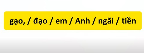 Thử tài tiếng Việt: Sắp xếp các từ sau thành câu có nghĩa (P77)- Ảnh 3. Thử tài tiếng Việt: Sắp xếp các từ sau thành câu có nghĩa (P77)- Ảnh 3.