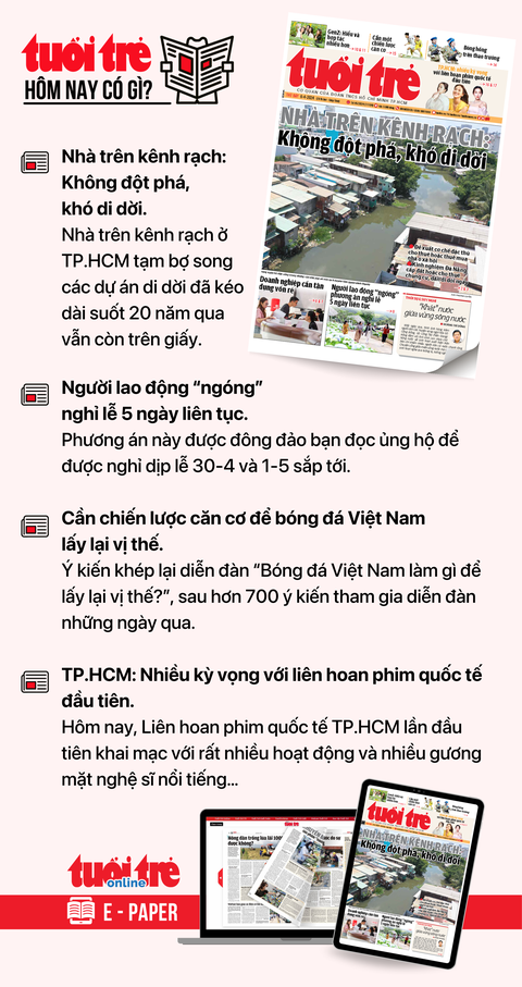 Tin tức chính trên Tuổi Trẻ nhật báo hôm nay 6-4. Để đọc Tuổi Trẻ báo in phiên bản E-paper, mời bạn đăng ký Tuổi Trẻ Sao TẠI ĐÂY Tin tức chính trên Tuổi Trẻ nhật báo hôm nay 6-4. Để đọc Tuổi Trẻ báo in phiên bản E-paper, mời bạn đăng ký Tuổi Trẻ Sao TẠI ĐÂY