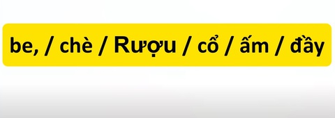 Thử tài tiếng Việt: Sắp xếp các từ sau thành câu có nghĩa (P54)- Ảnh 3. Thử tài tiếng Việt: Sắp xếp các từ sau thành câu có nghĩa (P54)- Ảnh 3.