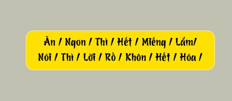 Thử tài tiếng Việt: Sắp xếp các từ sau thành câu có nghĩa (P91)- Ảnh 3. Thử tài tiếng Việt: Sắp xếp các từ sau thành câu có nghĩa (P91)- Ảnh 3.