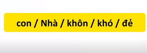 Thử tài tiếng Việt: Sắp xếp các từ sau thành câu có nghĩa (P94)- Ảnh 1. Thử tài tiếng Việt: Sắp xếp các từ sau thành câu có nghĩa (P94)- Ảnh 1.