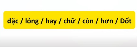Thử tài tiếng Việt: Sắp xếp các từ sau thành câu có nghĩa (P83)- Ảnh 1. Thử tài tiếng Việt: Sắp xếp các từ sau thành câu có nghĩa (P83)- Ảnh 1.