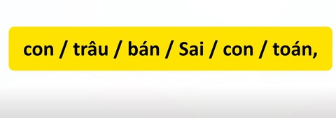Thử tài tiếng Việt: Sắp xếp các từ sau thành câu có nghĩa (P89)- Ảnh 1. Thử tài tiếng Việt: Sắp xếp các từ sau thành câu có nghĩa (P89)- Ảnh 1.