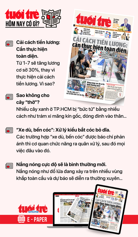 Tin tức sáng 22-6: Đề xuất giáo viên làm việc 42 tuần trong năm; Còn 7 đợt triều cường- Ảnh 6. Tin tức chính trên Tuổi Trẻ nhật báo hôm nay 22-6. Để đọc Tuổi Trẻ báo in phiên bản E-paper, mời bạn đăng ký Tuổi Trẻ Sao TẠI ĐÂY