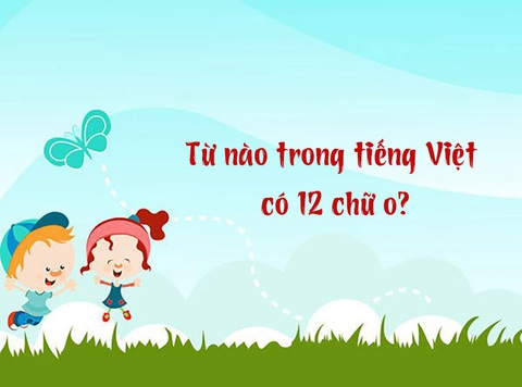 Từ nào trong tiếng Việt có 12 chữ o?- Ảnh 1. Từ nào trong tiếng Việt có 12 chữ o?- Ảnh 1.