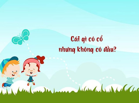 Cái gì có cổ nhưng không có đầu?- Ảnh 1. Cái gì có cổ nhưng không có đầu?- Ảnh 1.