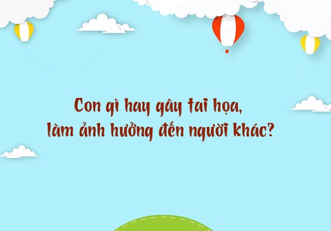 Con gì hay gây tai họa, làm ảnh hưởng đến người khác?- Ảnh 1. Con gì hay gây tai họa, làm ảnh hưởng đến người khác?- Ảnh 1.