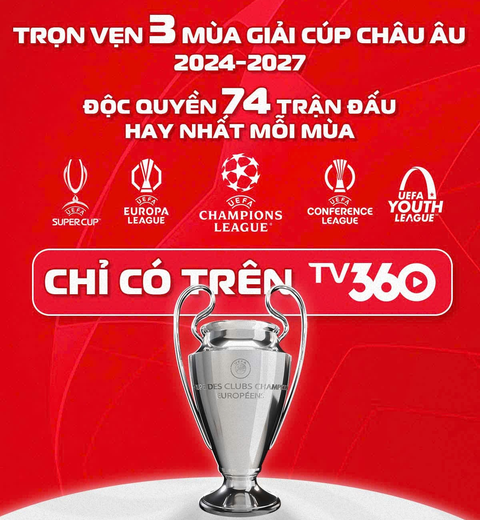 TV360 phát sóng UEFA Champions League 3 năm tới- Ảnh 1. Sẵn sàng đại tiệc cùng TV360 thưởng thức trọn vẹn 3 mùa giải cúp châu Âu và 74 trận độc quyền C1 hay nhất mỗi mùa - chỉ có duy nhất trên TV360.