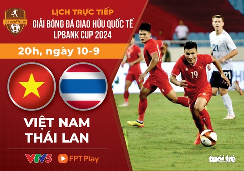 Lịch trực tiếp LPBank Cup 2024: Việt Nam đấu với Thái Lan - Ảnh 1.