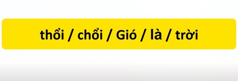 Thử tài tiếng Việt: Sắp xếp các từ sau thành câu có nghĩa (P135) - Ảnh 1.