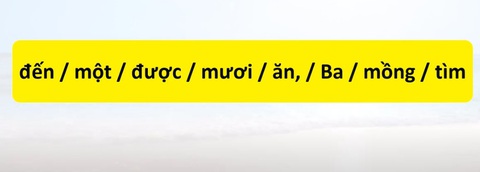 Thử tài tiếng Việt: Sắp xếp các từ sau thành câu có nghĩa (P140) - Ảnh 2.