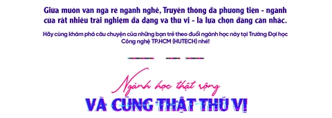 Ngành Truyền thông đa phương tiện tại HUTECH: Sáng tạo theo nhịp đập 4.0 - Ảnh 1.