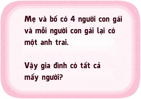 Giải được 5 câu đố này, bạn là người có đầu óc thiên tài - Ảnh 3. Giải được 5 câu đố này, bạn là người có đầu óc thiên tài - Ảnh 3.