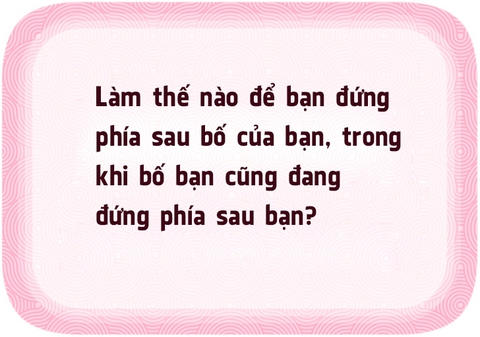 Giải được 5 câu đố này, bạn là người có đầu óc thiên tài - Ảnh 9. Giải được 5 câu đố này, bạn là người có đầu óc thiên tài - Ảnh 9.