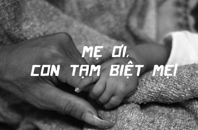 Hành trình cận tử: 'Mẹ ơi, con tạm biệt mẹ!'