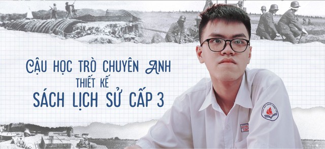 Cậu học trò chuyên Anh thiết kế sách lịch sử cấp 3