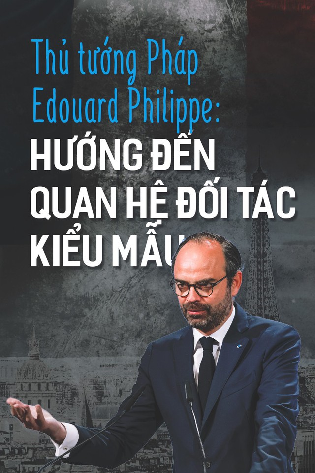 Thủ tướng Pháp Edouard Philippe:  Hướng đến quan hệ đối tác kiểu mẫu