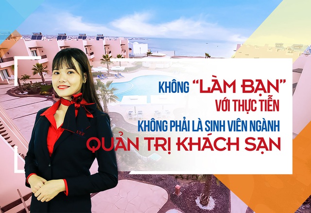 Không 'làm bạn' với thực tiễn không phải là sinh viên ngành Quản trị khách sạn