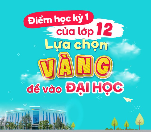 Điểm học kỳ 1 của lớp 12: Lựa chọn ‘vàng’ để vào đại học