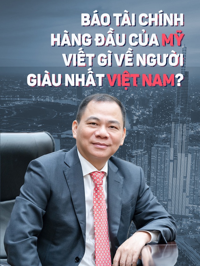 Báo tài chính hàng đầu của Mỹ viết gì về tỉ phú Phạm Nhật Vượng?