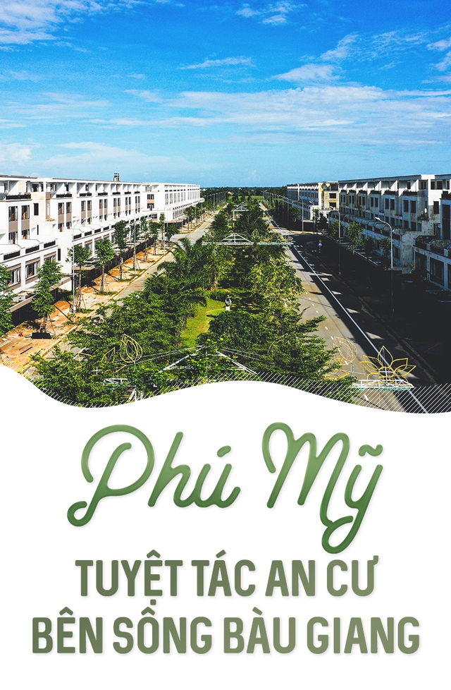Phú Mỹ tuyệt tác an cư bên sông Bàu Giang