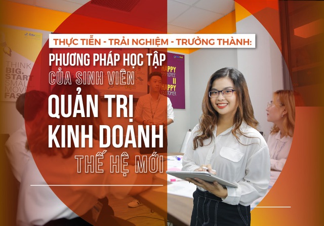 Thực tiễn - Trải nghiệm - Trưởng thành: Phương pháp học tập của sinh viên QTKD thế hệ mới