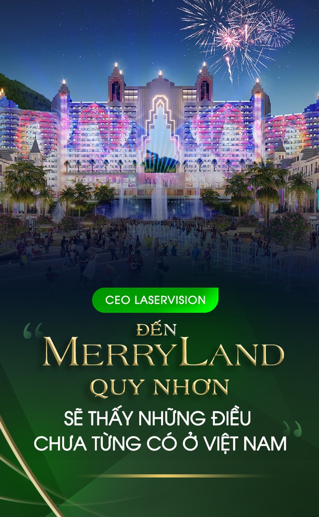 CEO Laservision: 'Đến MerryLand Quy Nhơn sẽ thấy những điều chưa từng có ở Việt Nam'