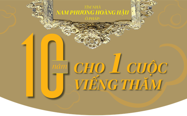 Tìm nhà Nam Phương hoàng hậu ở Pháp: 10 năm cho 1 cuộc viếng thăm