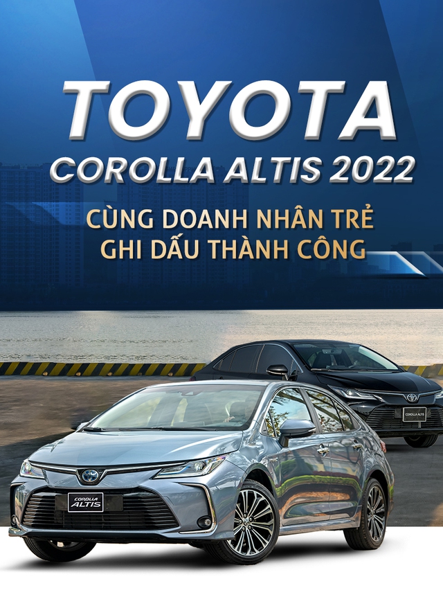 Toyota Corolla Altis 2022 cùng doanh nhân trẻ ghi dấu thành công