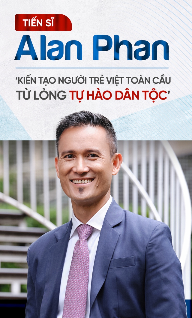 Tiến sĩ Alan Phan: ‘Kiến tạo người trẻ Việt toàn cầu từ lòng tự hào dân tộc’