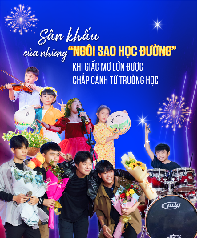 Sân khấu của những ‘ngôi sao học đường’ khi giấc mơ lớn được chắp cánh từ trường học