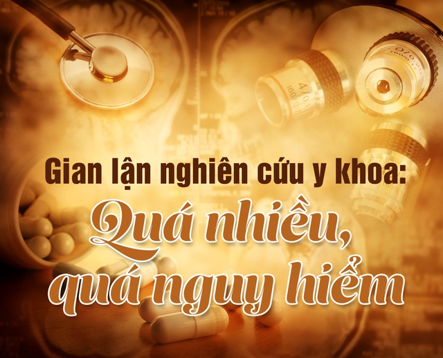 Gian lận nghiên cứu y khoa:  Quá nhiều, quá nguy hiểm