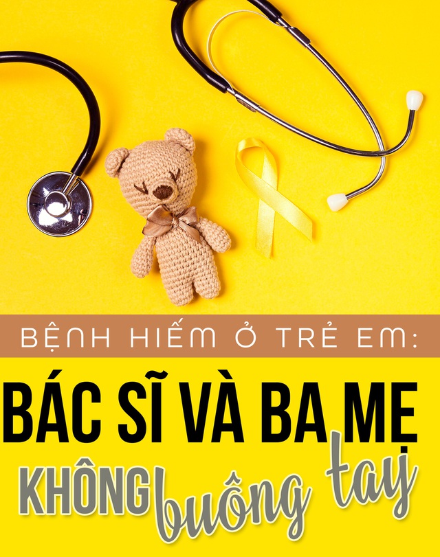Bệnh hiếm ở trẻ em:  Bác sĩ và ba mẹ không buông tay