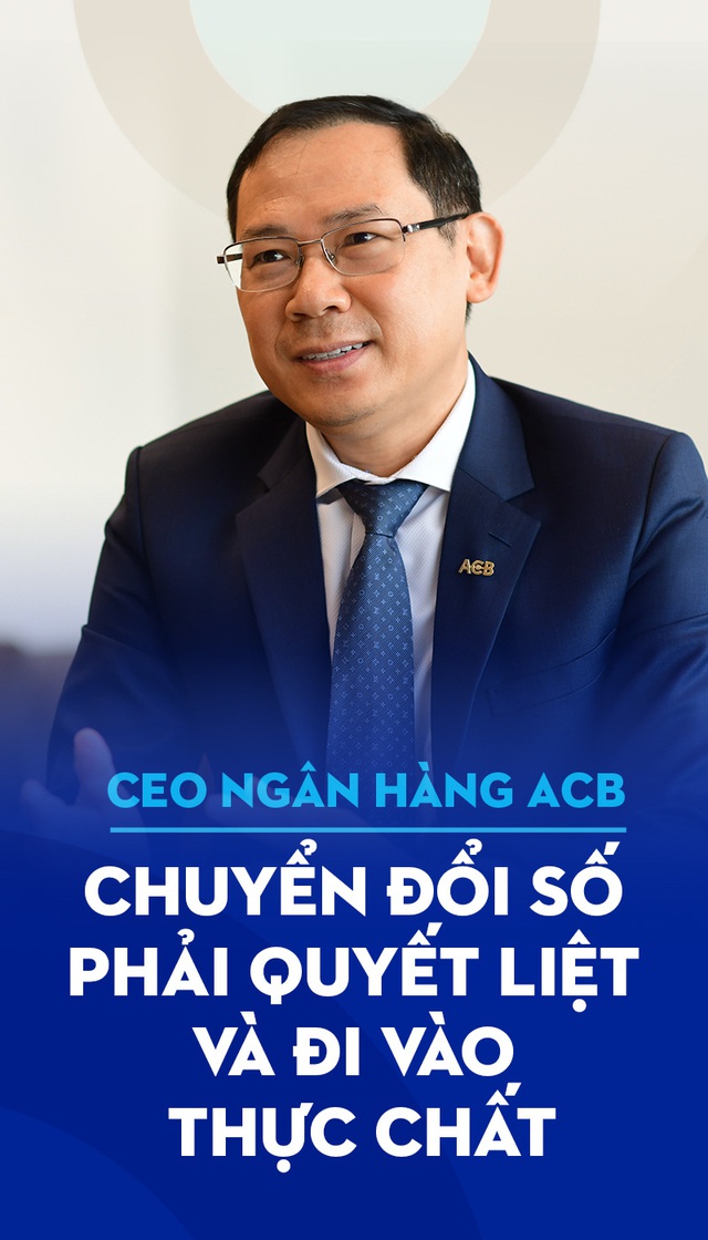 CEO Ngân hàng ACB: Chuyển đổi số phải quyết liệt và đi vào thực chất