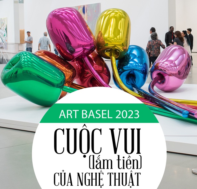 Art Basel 2023: Cuộc vui lắm tiền của nghệ thuật