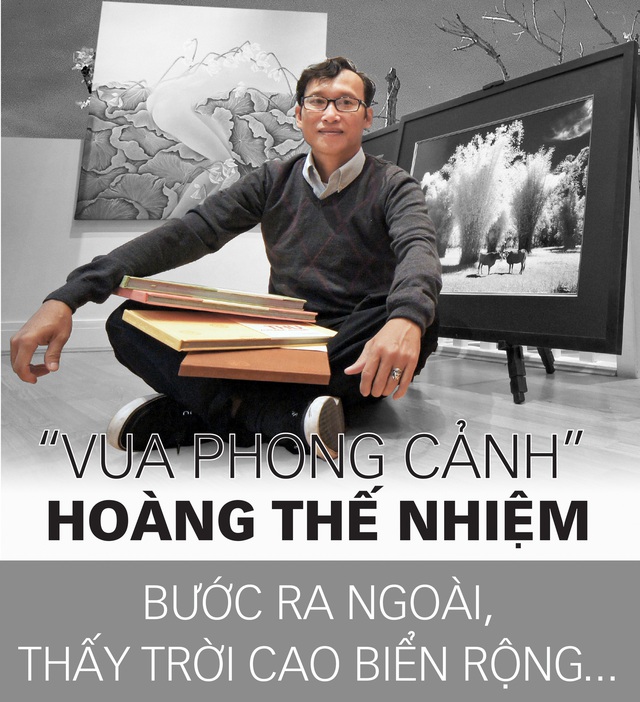 'Vua phong cảnh' Hoàng Thế Nhiệm: Bước ra ngoài, thấy trời cao biển rộng...