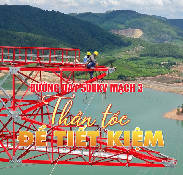 Đường dây 500kV mạch 3: Thần tốc để tiết kiệm