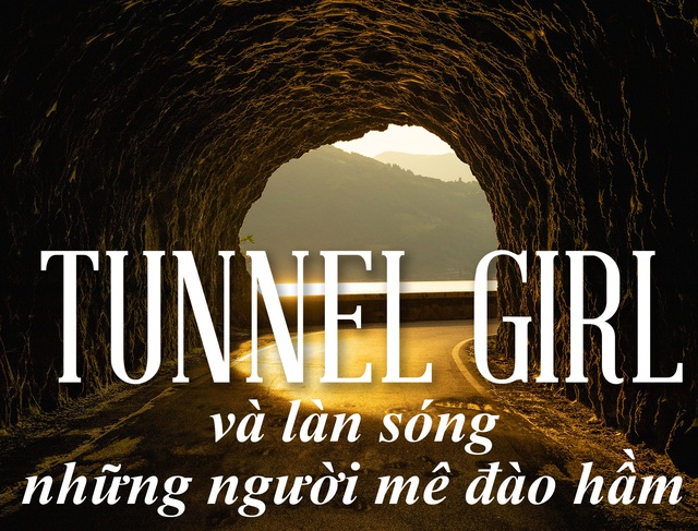 Tunnel Girl và làn sóng những người mê đào hầm